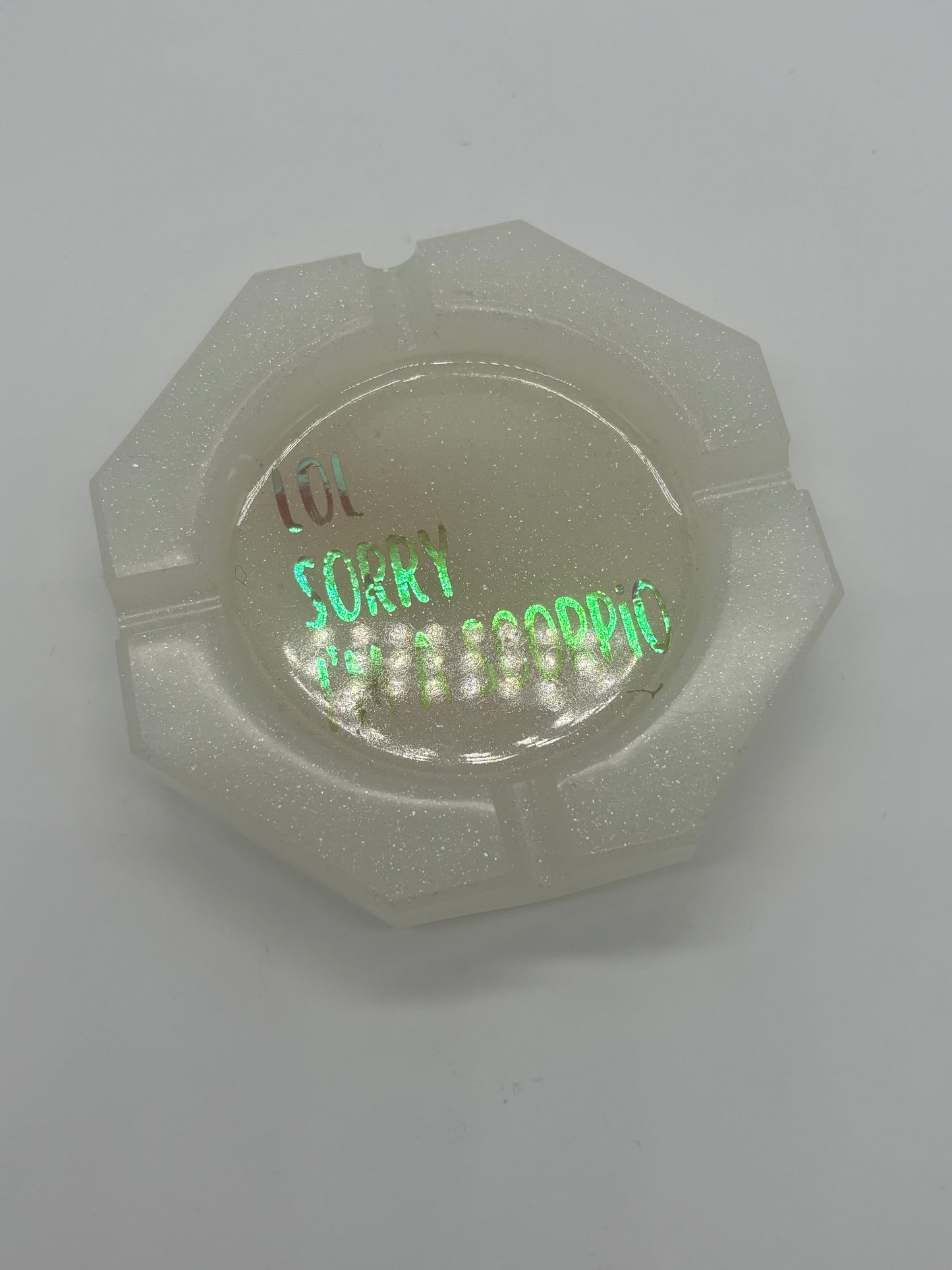 Sorry I’m a Scorpio Holographic Ashtray