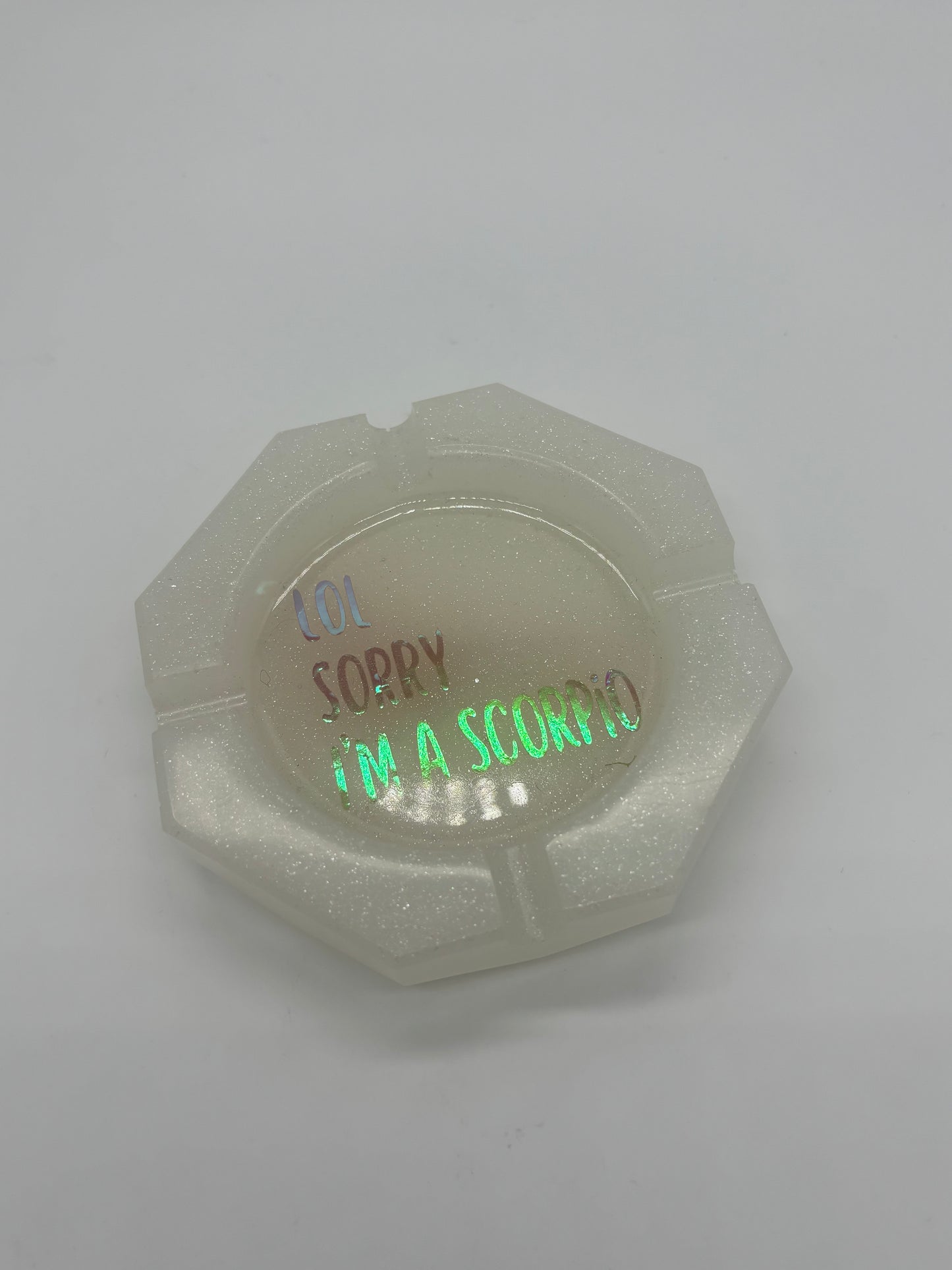 Sorry I’m a Scorpio Holographic Ashtray