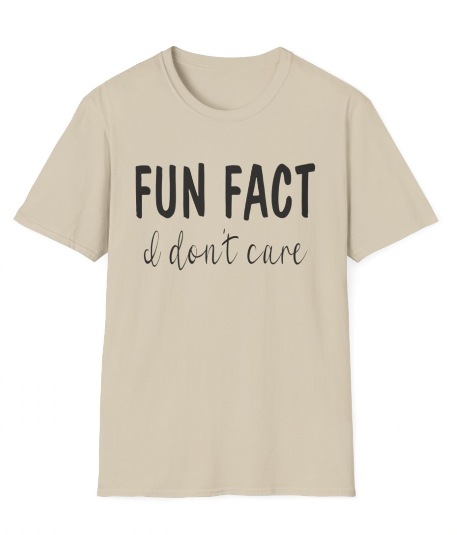 Fun Fact -- I Don't Care Apparel