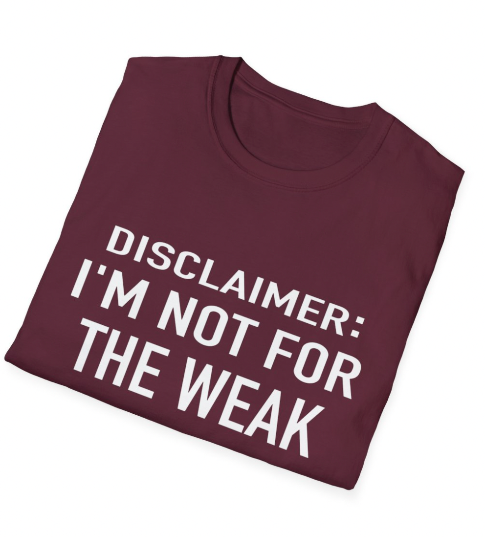 Disclaimer: NOT FOR THE WEAK Apparel