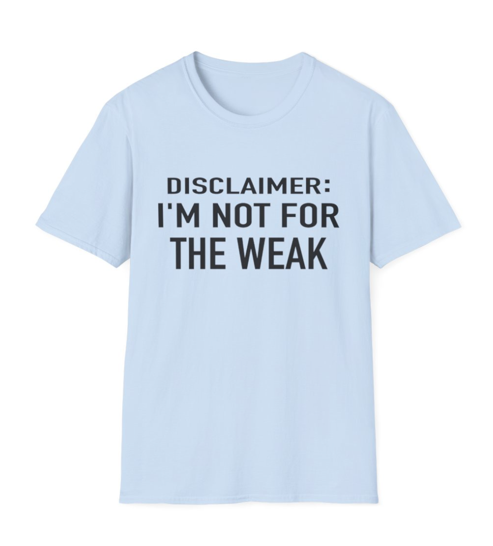 Disclaimer: NOT FOR THE WEAK Apparel