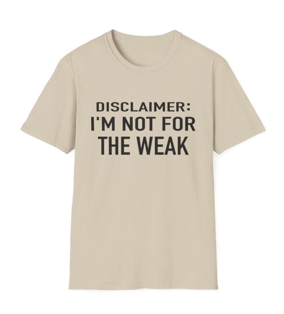 Disclaimer: NOT FOR THE WEAK Apparel