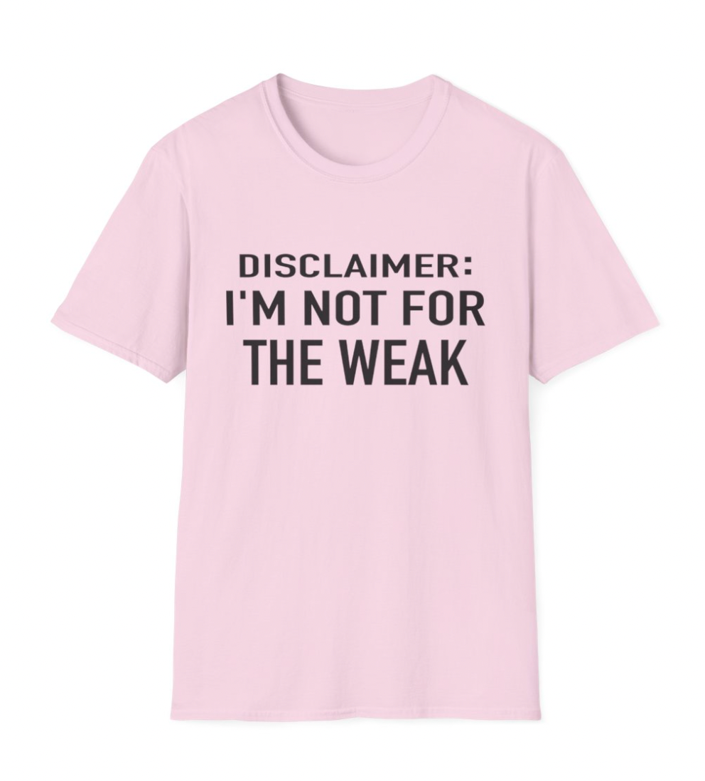 Disclaimer: NOT FOR THE WEAK Apparel