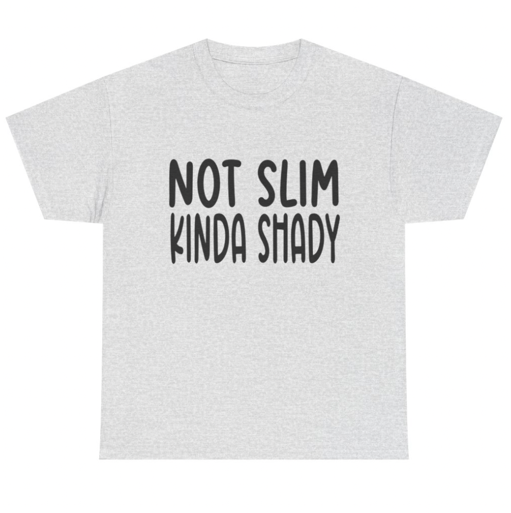 Not Slim- Kinda Shady - Apparel