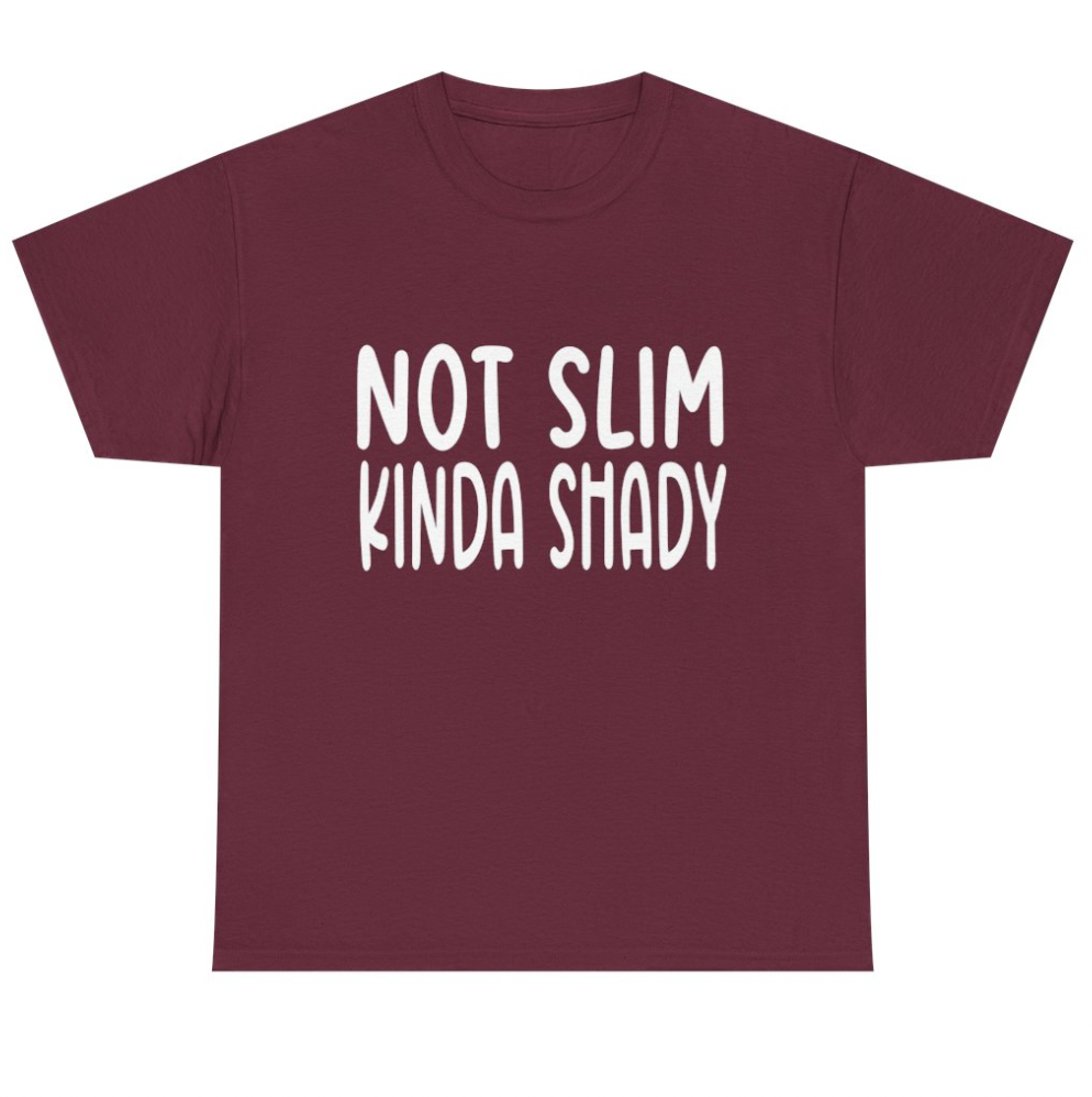 Not Slim- Kinda Shady - Apparel