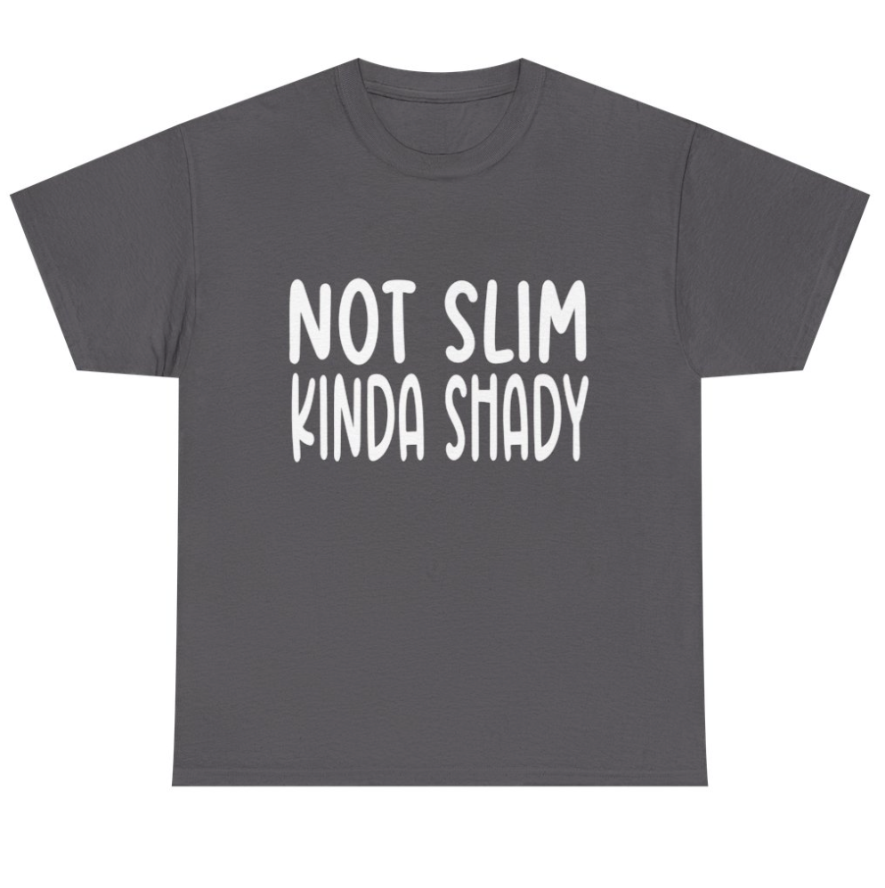 Not Slim- Kinda Shady - Apparel