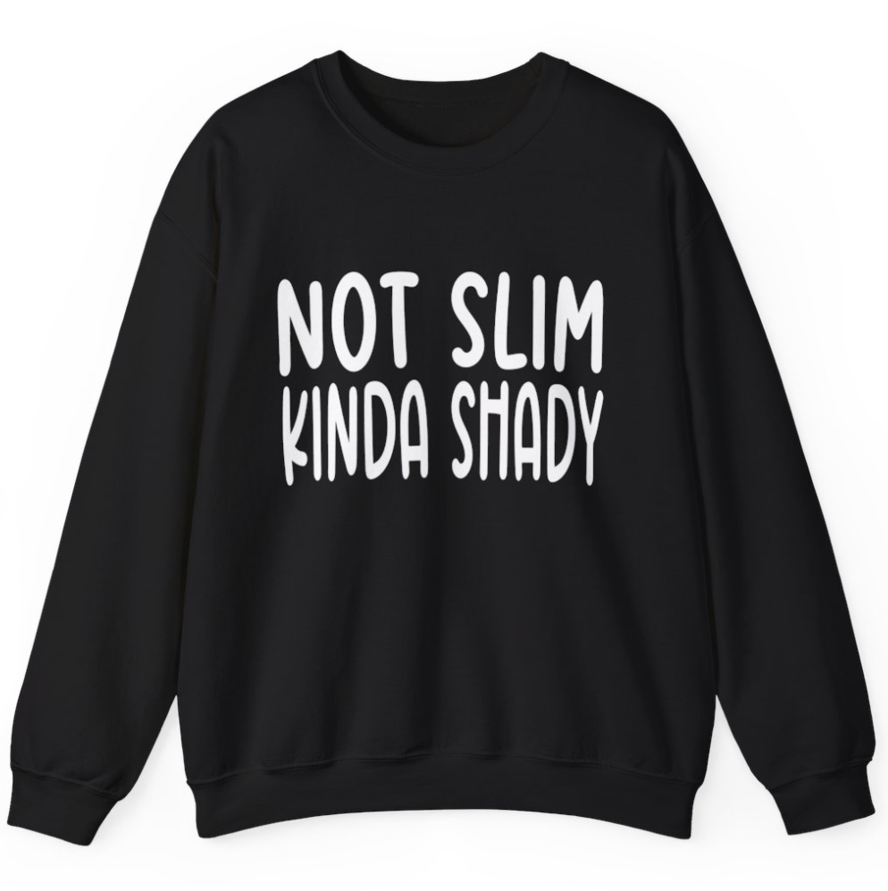 Not Slim- Kinda Shady - Apparel