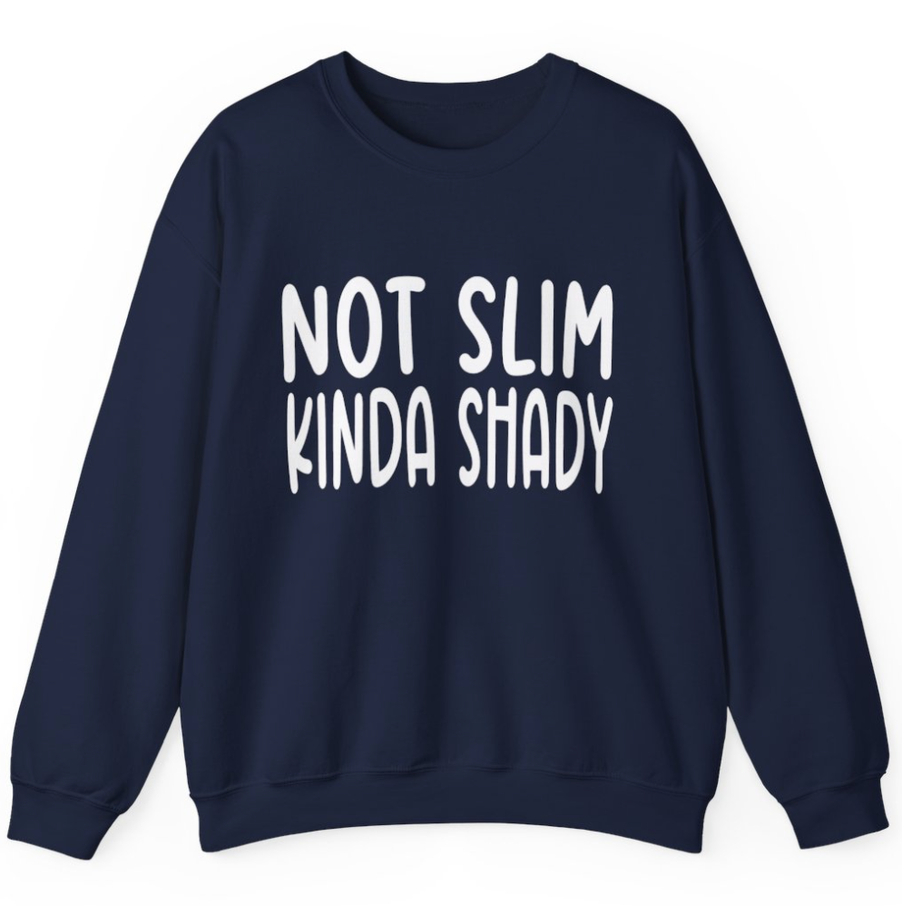 Not Slim- Kinda Shady - Apparel