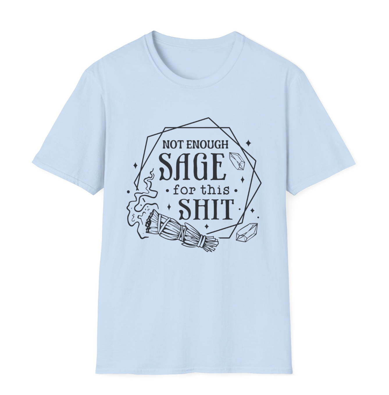 Not Enough Sage For This Shit Apparel
