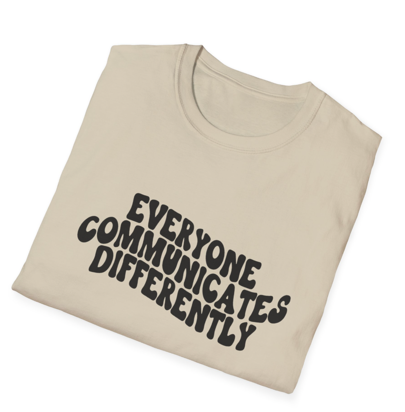 Everyone Communicates Differently Apparel