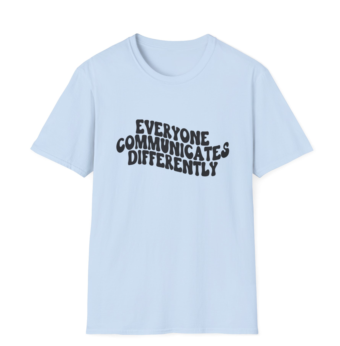Everyone Communicates Differently Apparel