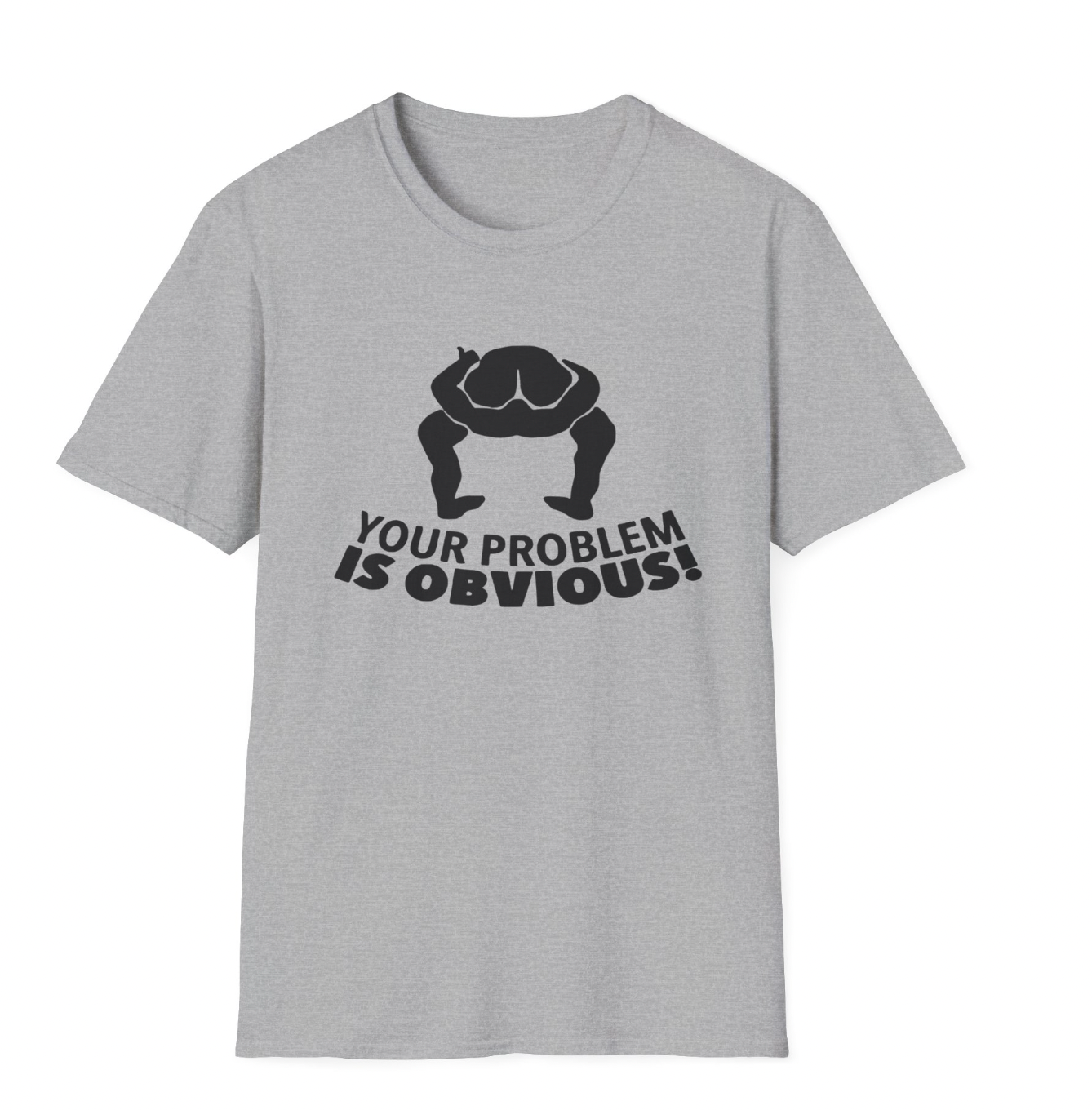 Your Problem is Obvious Apparel