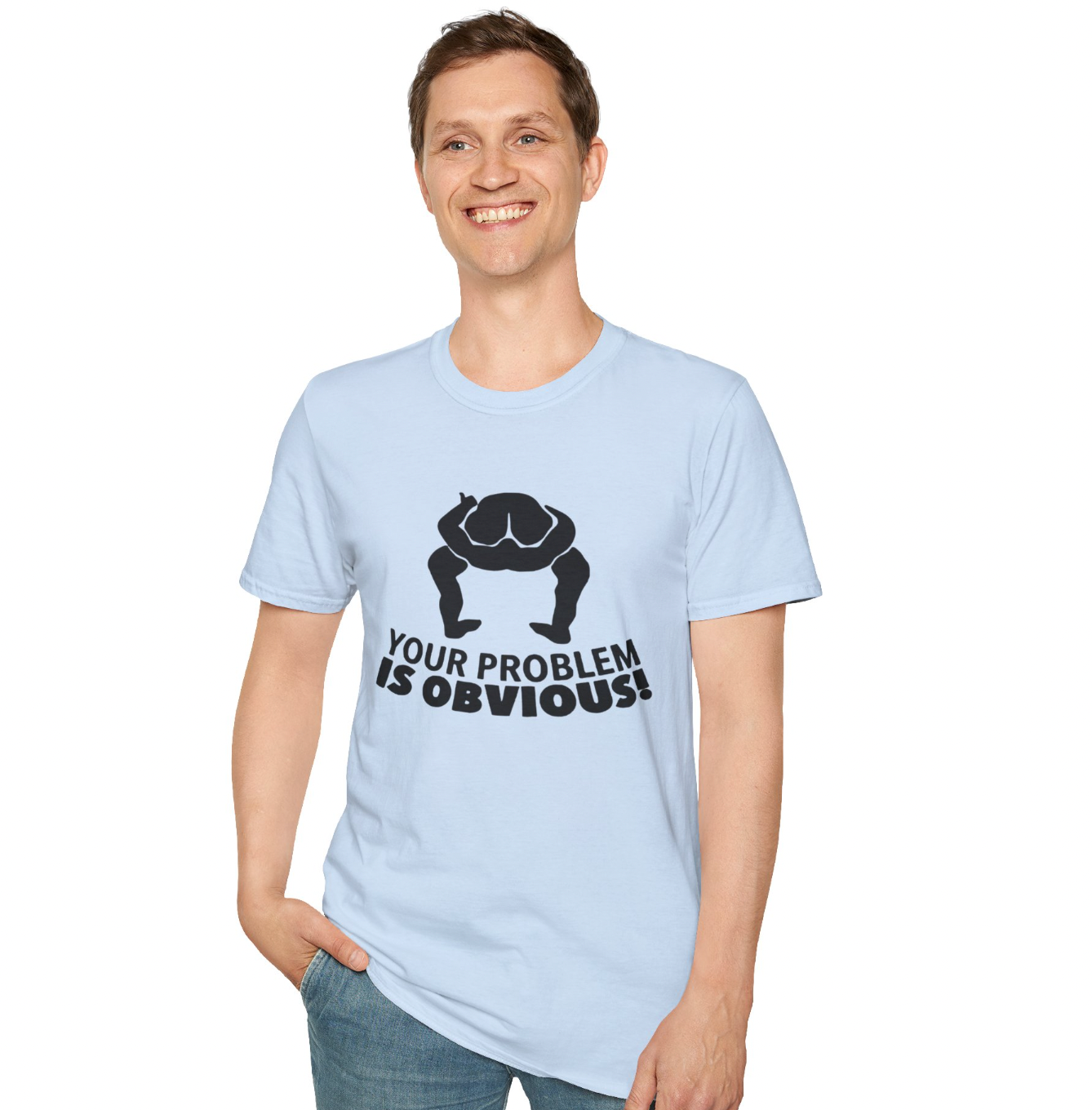 Your Problem is Obvious Apparel