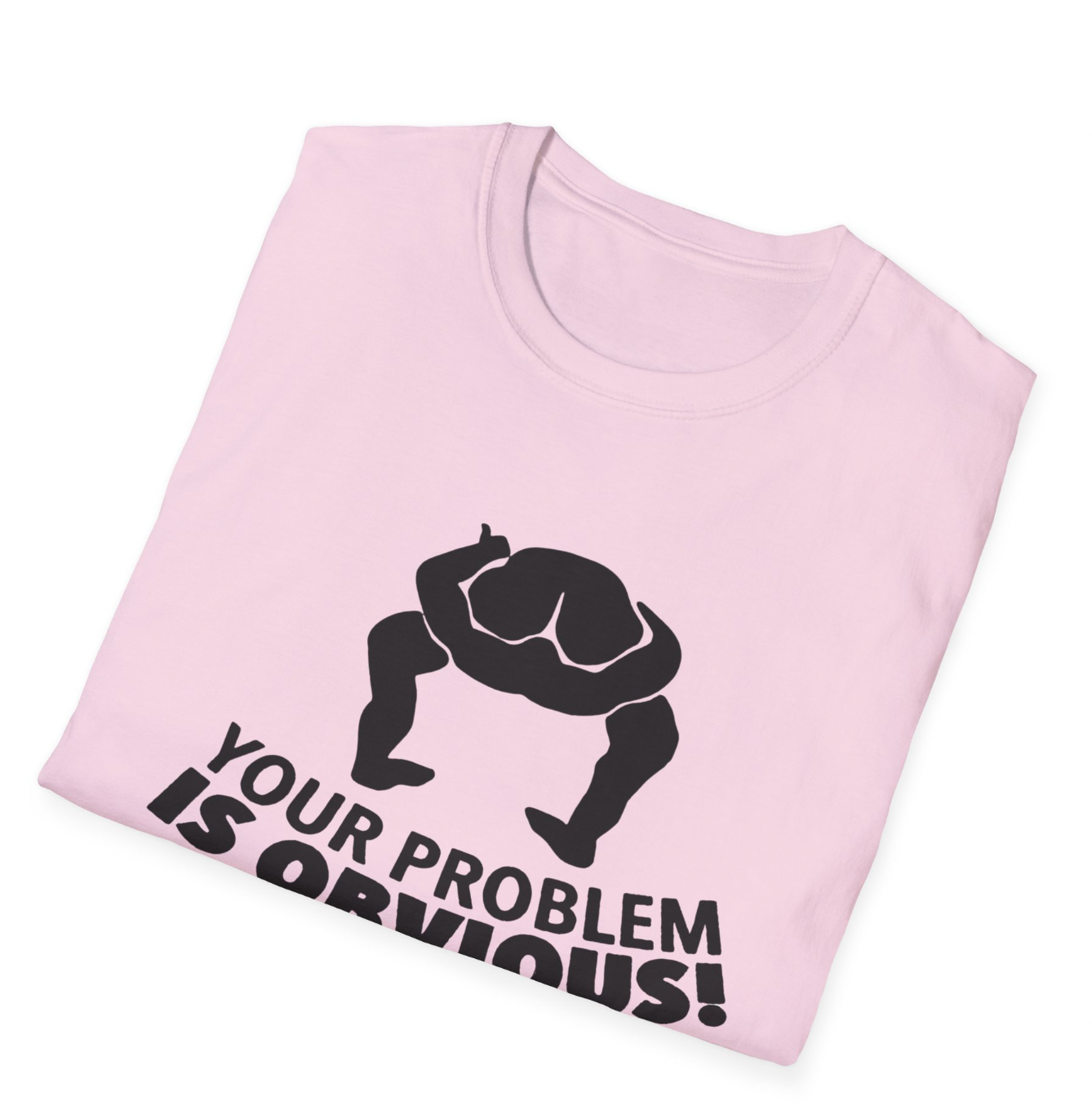 Your Problem is Obvious Apparel