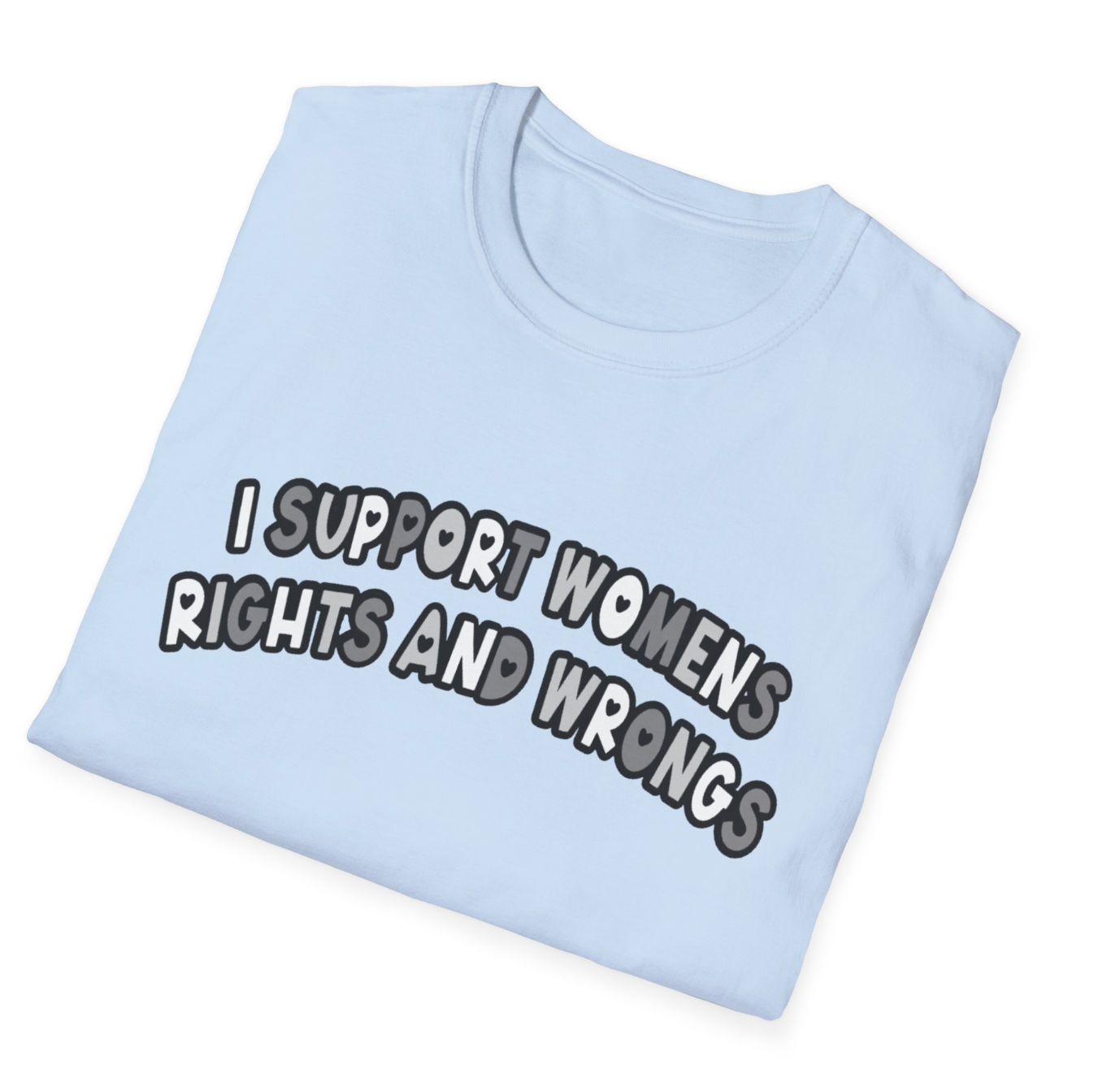 "I Support Women’s Rights and Wrongs" Black and White Apparel