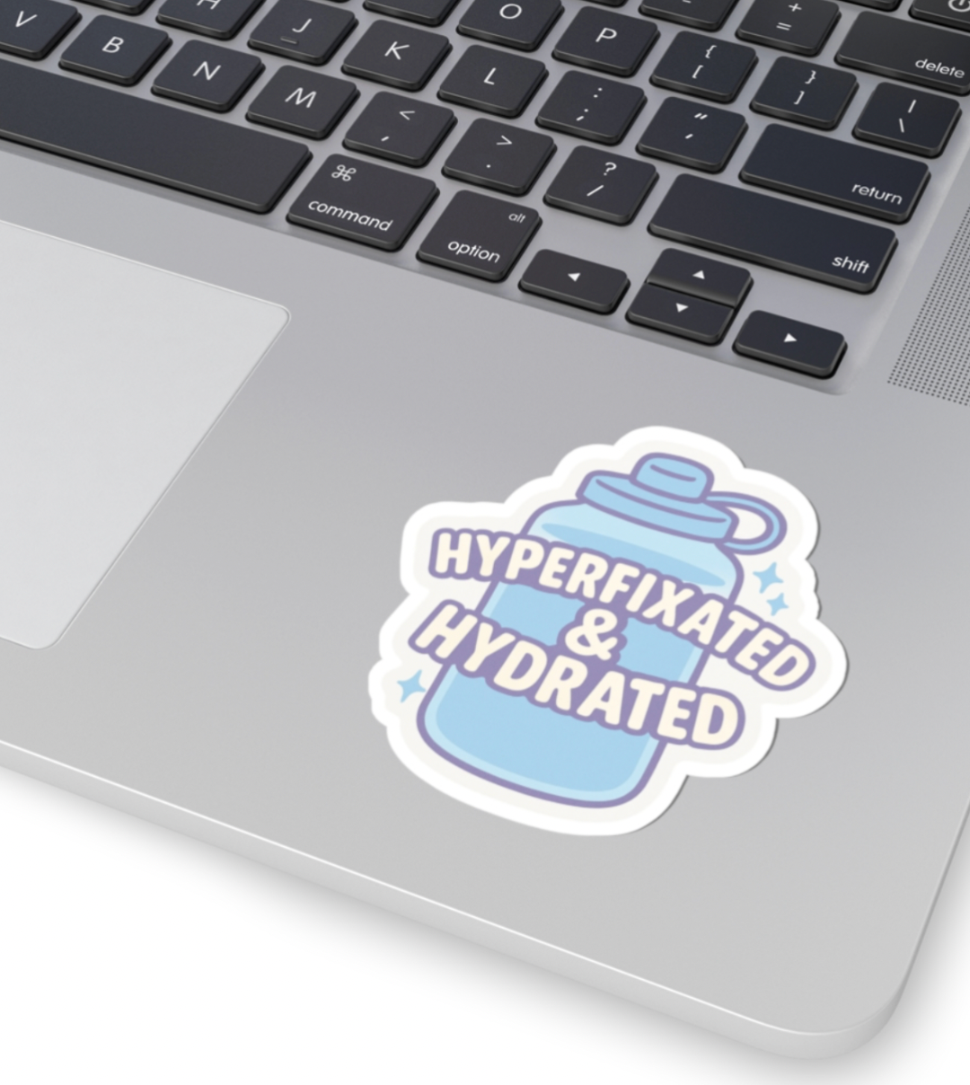 Hyperfixated & Hydrated Sticker