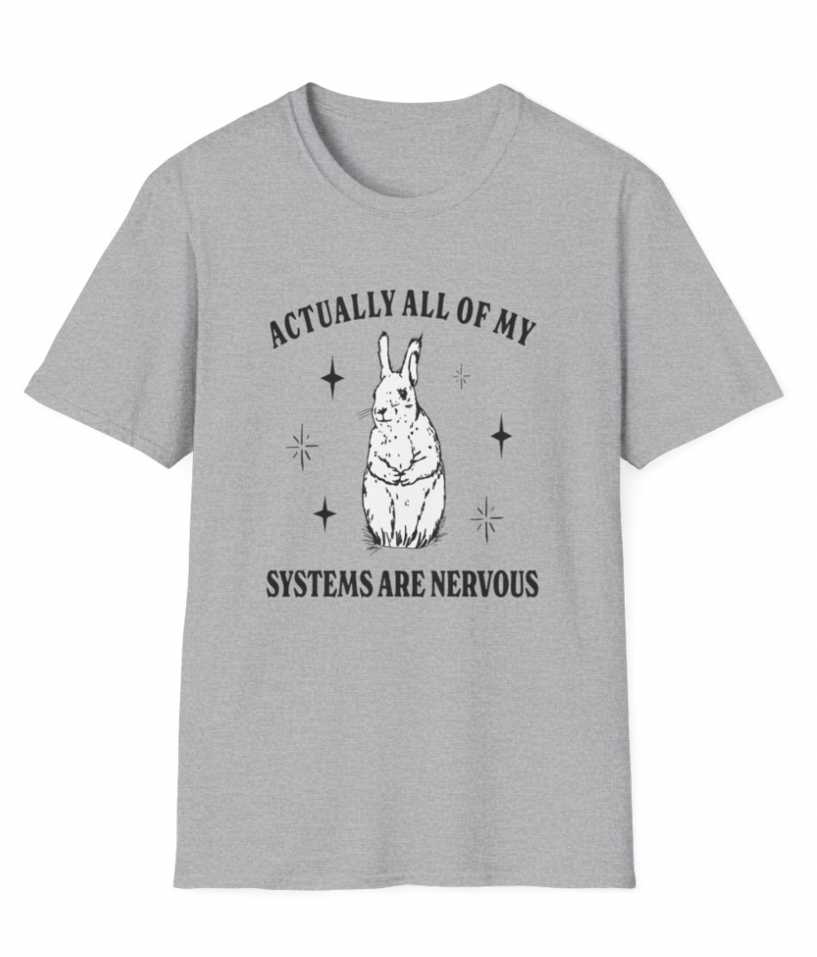 Actually All of My Systems are Nervous Apparel