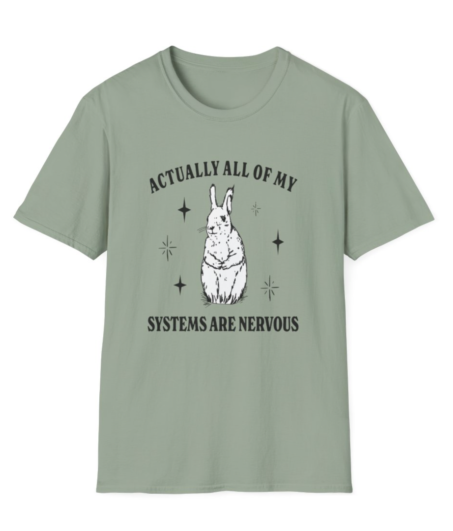 Actually All of My Systems are Nervous Apparel