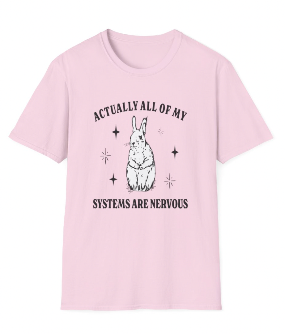 Actually All of My Systems are Nervous Apparel