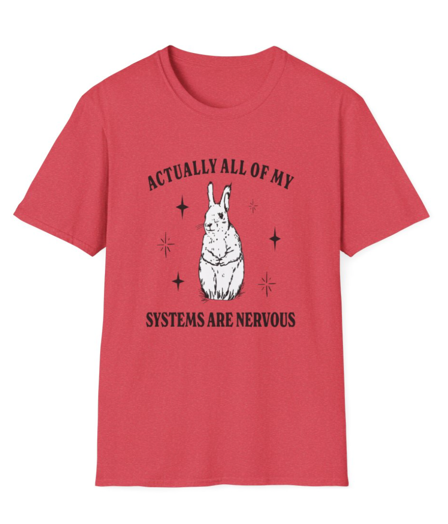 Actually All of My Systems are Nervous Apparel