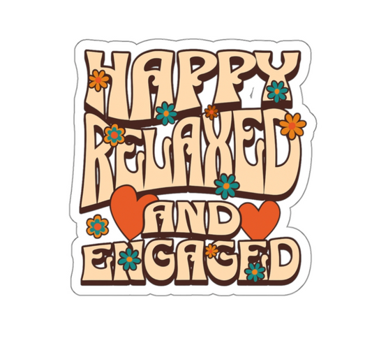 Happy, Relaxed, and Engaged – Vinyl Sticker