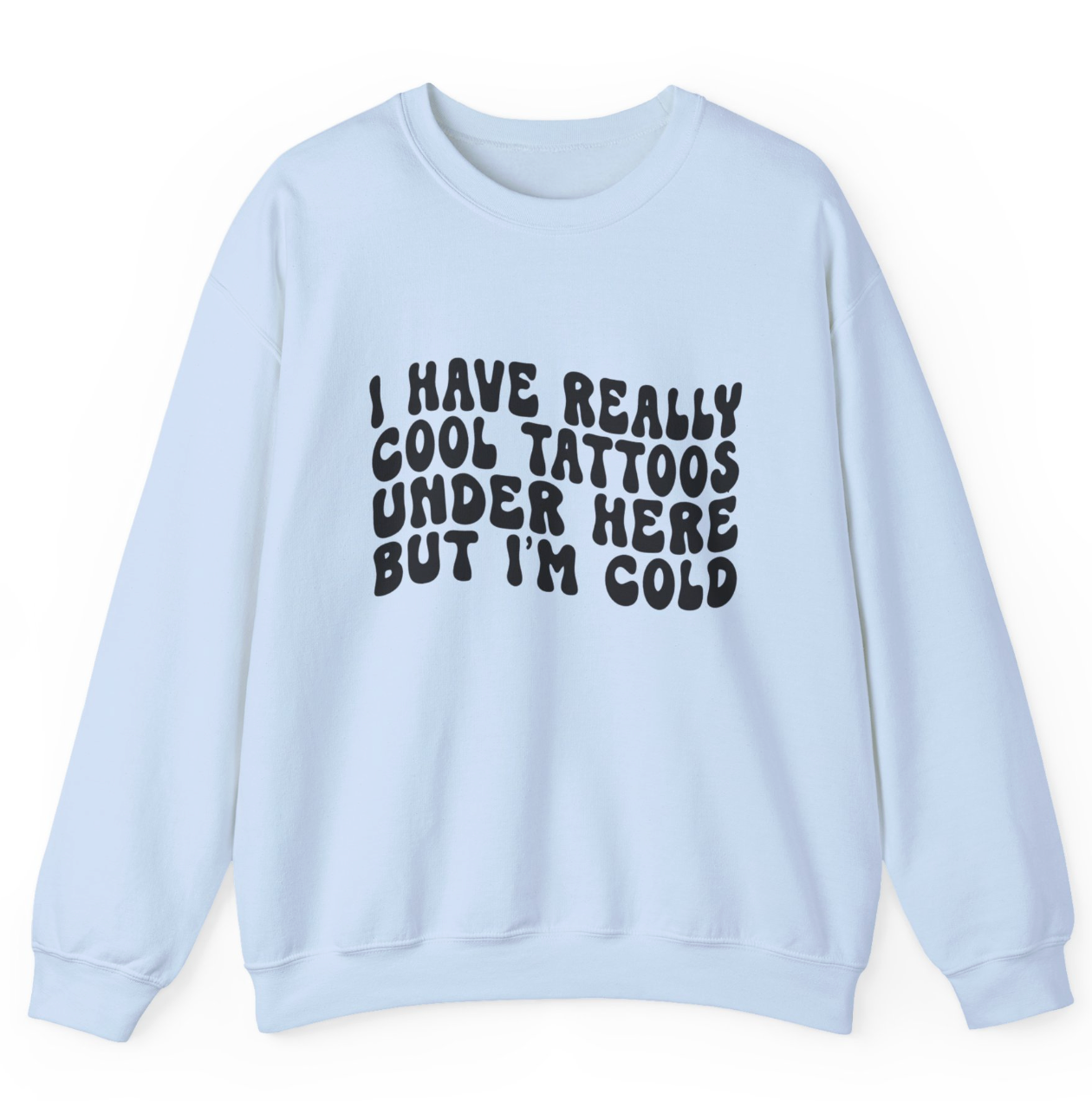 I Have Really Cool Tattoos - But I'm COLD! Apparel